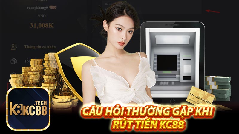 Câu hỏi thường gặp khi rút tiền Kc88