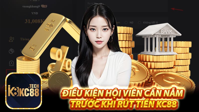 Điều kiện hội viên cần nắm trước khi rút tiền Kc88