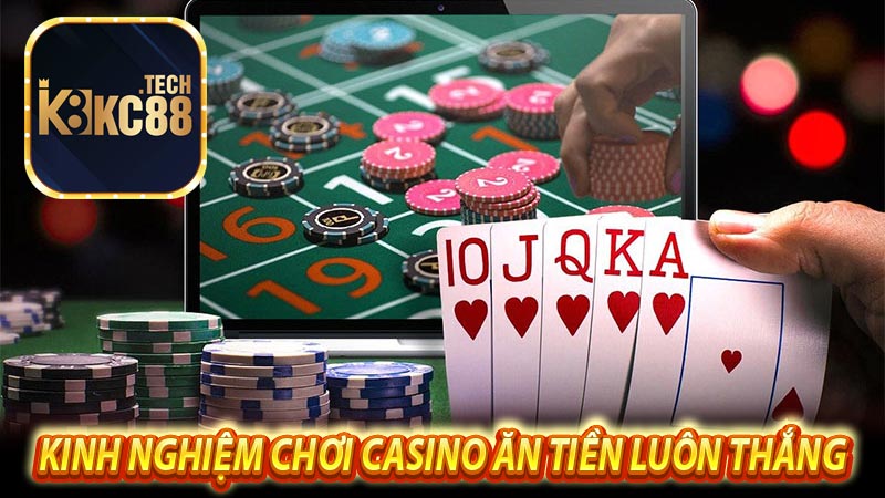 Kinh nghiệm chơi casino ăn tiền luôn thắng