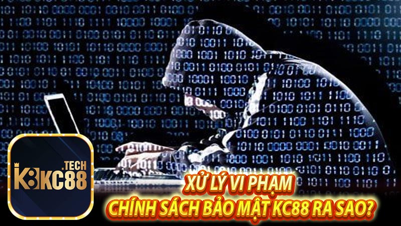 Xử lý vi phạm chính sách bảo mật KC88 ra sao?