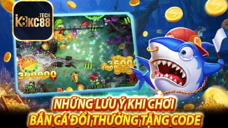 Những lưu ý khi chơi Bắn Cá đổi thưởng tặng code