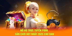 Nổ hũ trực tuyến PG99 - Sân chơi hot nhất 2025 cho bạn